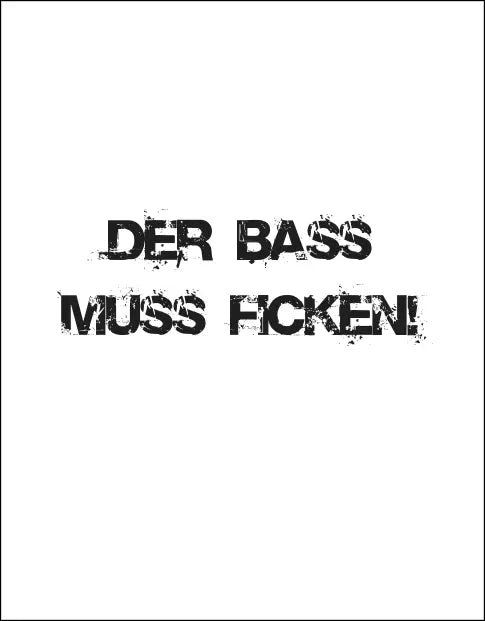 DER BASS MUSS F***" - Motiv-Shirt - T-Shirt Kurzarm Premium 190g bis 5XL Print-4-DJs